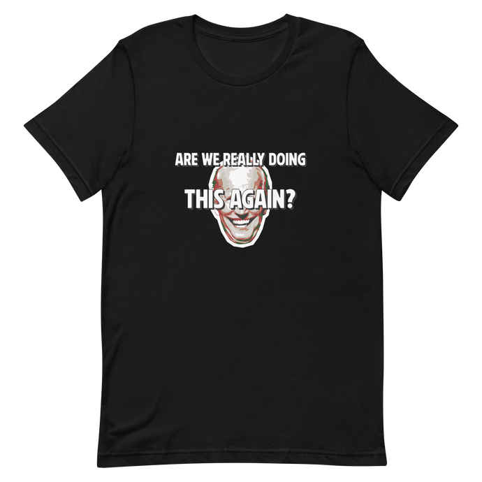 Are We Really Doing This Again? - Biden T-Shirt